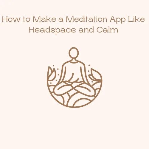 How to develop a meditation app like Calm and headspace