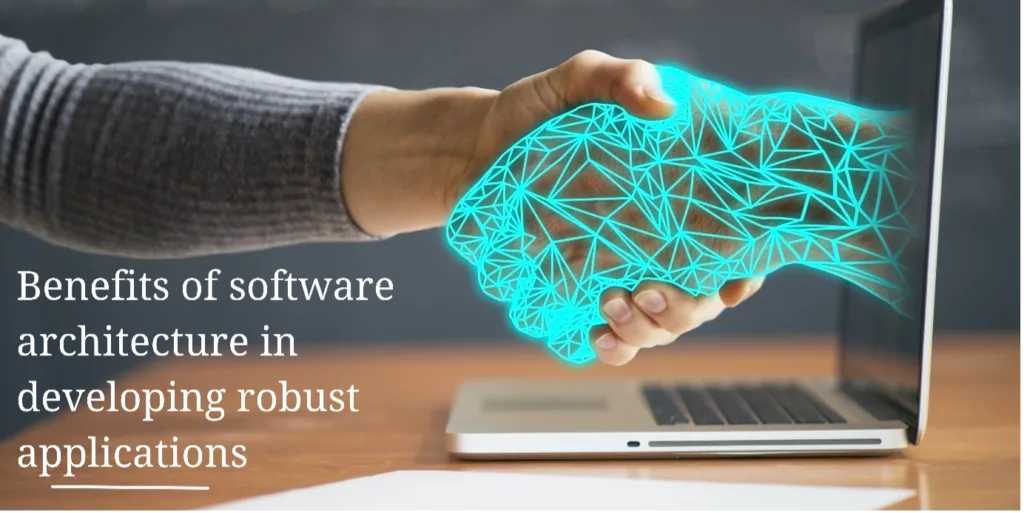 Benefits of software architecture in developing robust applications