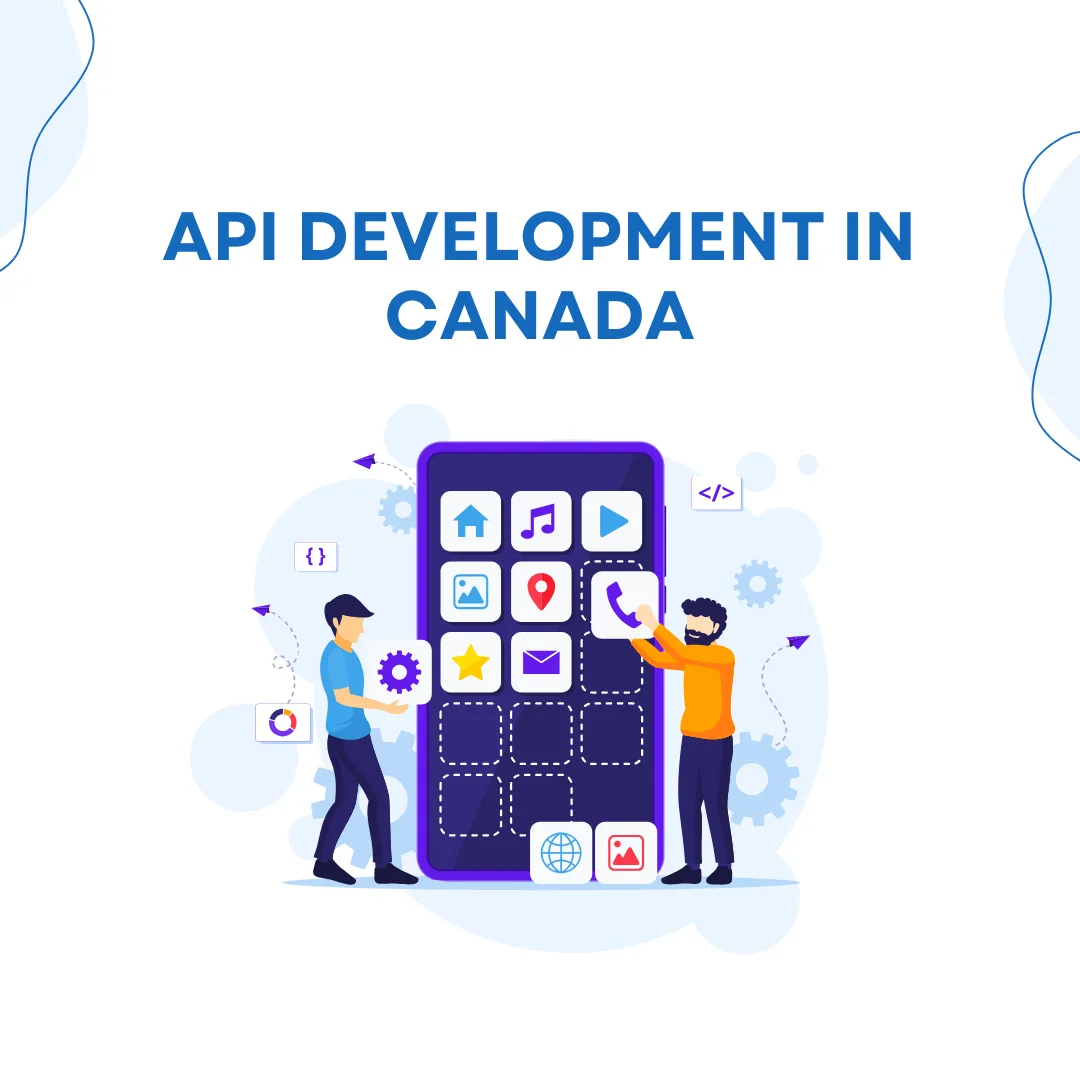 API Development in Canada: Powering Scalable & Secure Applications