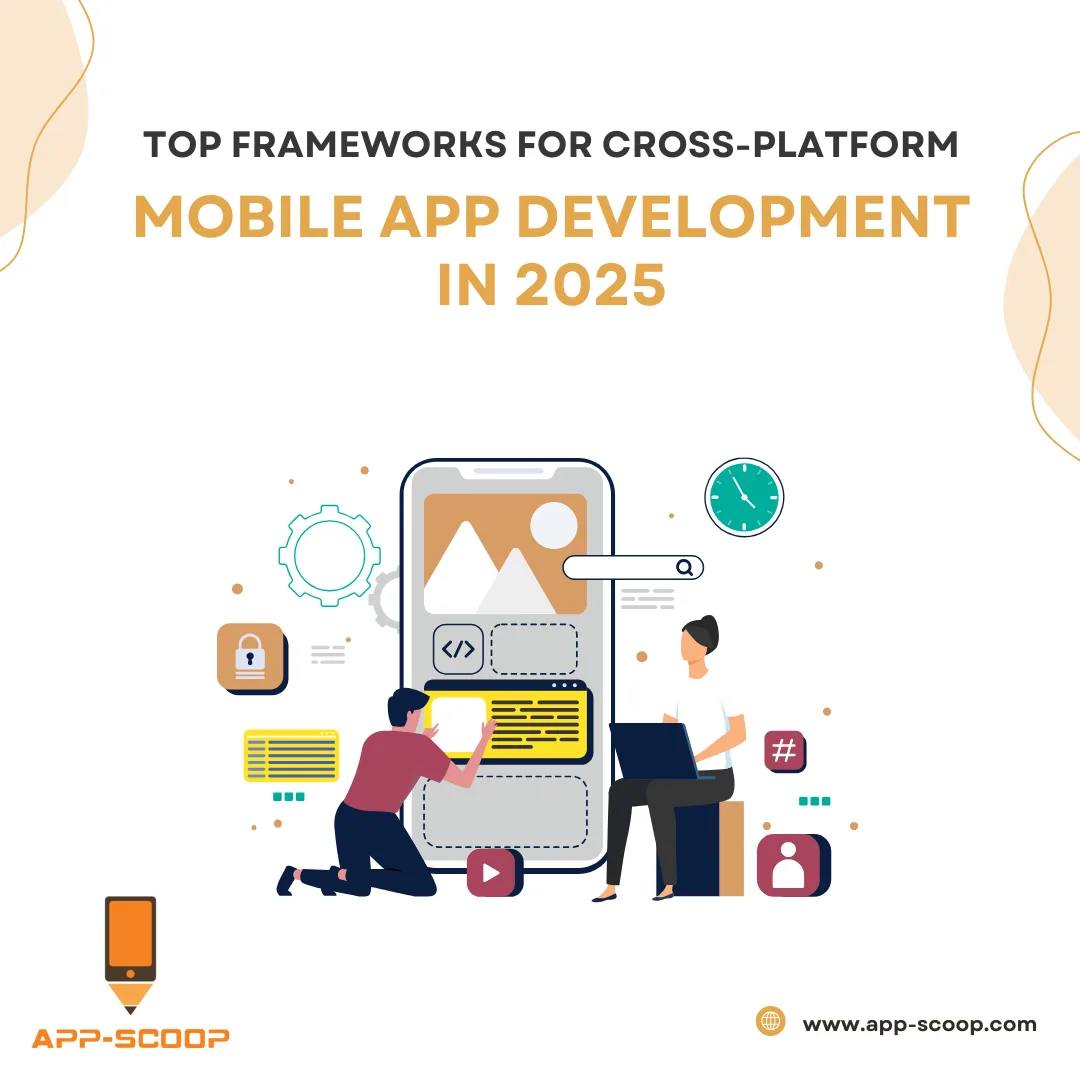 Top Frameworks for Cross-Platform Mobile App Development in 2025